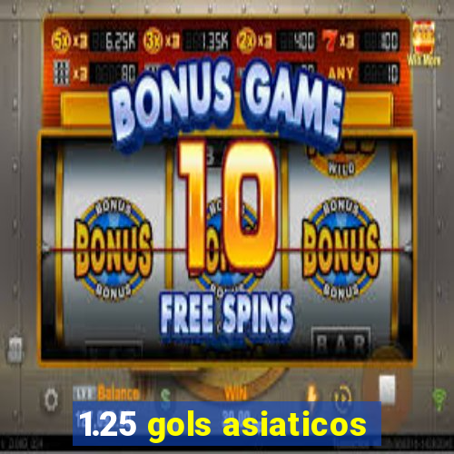 1.25 gols asiaticos